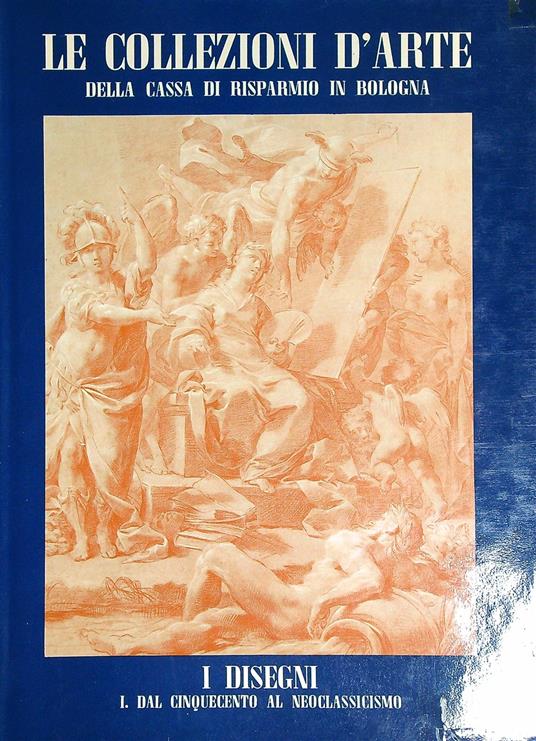 Le collezioni d'arte della Cassa di Risparmio in Bologna. I disegni Vol 1 - copertina