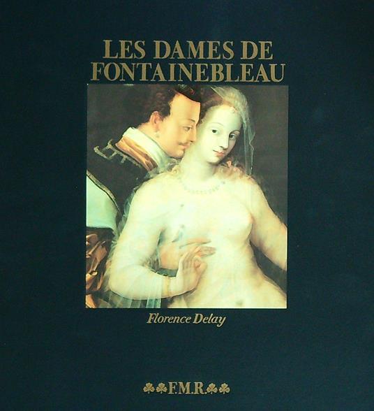 Les dames de Fontainebleau. - Florence Delay - copertina