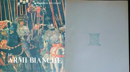 Le armi bianche. - Arrigo Pecchioli - copertina