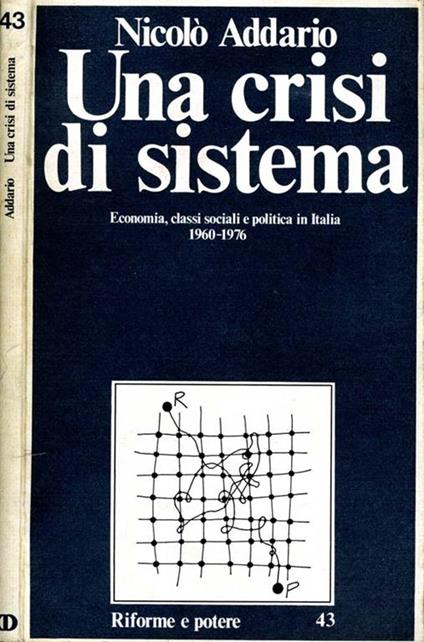 Una Crisi di Sistema. Economia classi sociali e politica in italia 1960-1976 - Nicolò Addario - copertina