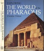 Exploring the world of the Pharaohs. a complete guide to Ancient Egypt