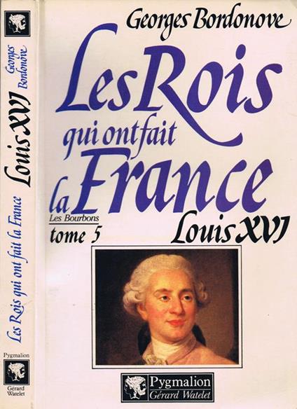 Les Rois qui Ont Fait la France. Louis XVI Le Roi-Martyr - Georges Bordonove - copertina