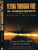 Flying Through Fire. Fido-The Fogbuster Of World War Two
