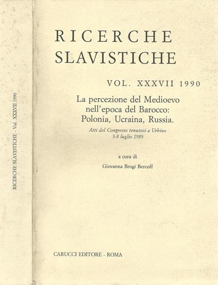 Ricerche Slavistiche Vol. XXXVII. La percezione del Medioevo nell' epoca del Barocco: Polonia, Ucraina, Russia - Giovanna Brogi Bercoff - copertina