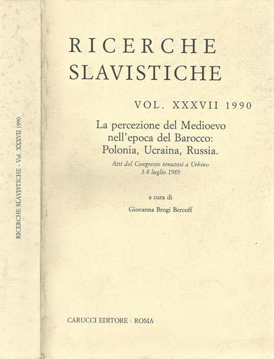 Ricerche Slavistiche Vol. XXXVII. La percezione del Medioevo nell' epoca del Barocco: Polonia, Ucraina, Russia - Giovanna Brogi Bercoff - copertina