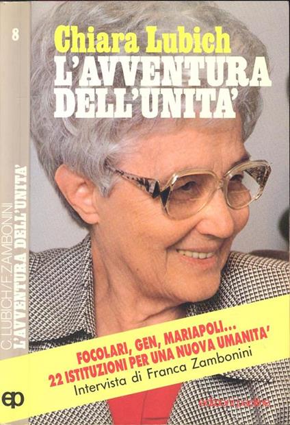 L' avventura dell'unità. Focolari, Gen, Mariapoli... 22 istituzioni per una nuova umanità - Chiara Lubich,Franca Zambonini - copertina