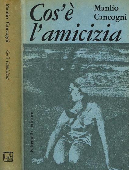 Cos'é L'Amicizia - Manlio Cancogni - copertina