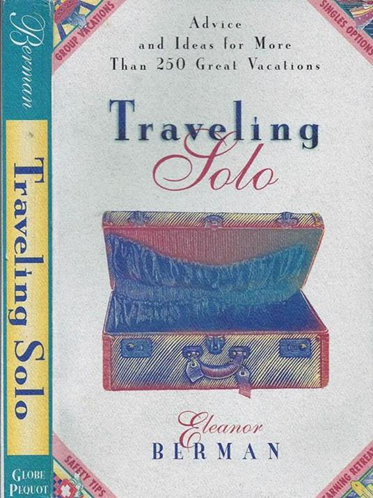 Traveling Solo. Advice and Ideas for More Than 250 Great Vacations - Eleanor Berman - copertina