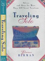 Traveling Solo. Advice and Ideas for More Than 250 Great Vacations