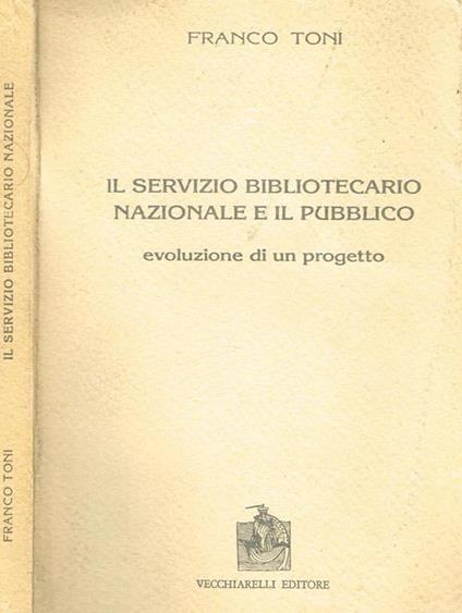 Il servizio bibliotecario nazionale e il pubblico. Evoluzione di un progetto - Franco Toni - copertina