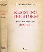 Resisting the Storm Romania, 1940-1947. Memoirs