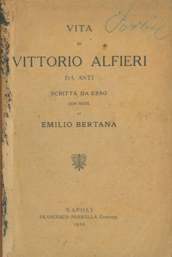 Vita di Vittorio Alfieri da Asti scritta da esso. Con note di Emilio Bertana - Vittorio Alfieri - copertina