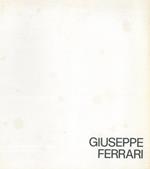 Giuseppe Ferrari. Comune di Ferrara. Palazzo dei Diamanti 28 ottobre - 9 novembre 1984