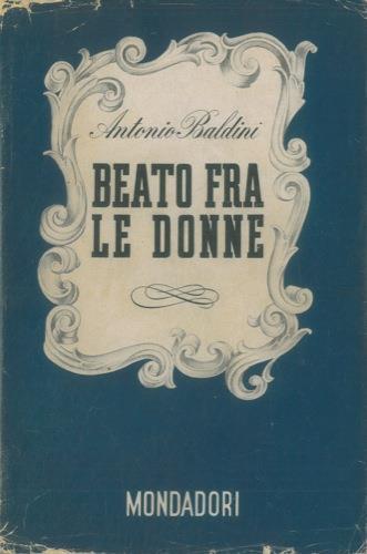 Beato fra le donne - Antonio Baldini - copertina