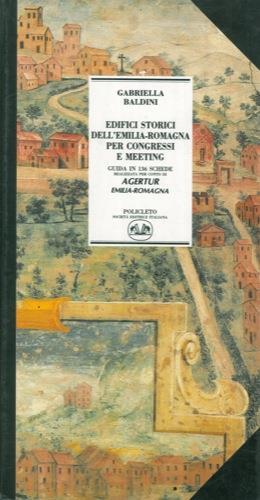 Edifici storici dell'Emilia. Romagna per congressi e meeting. Guida in 136 schede - Gabriella Baldini - copertina
