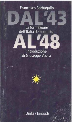 Dal '43 al '48. La formazione dell'Italia democratica - Francesco Barbagallo - copertina