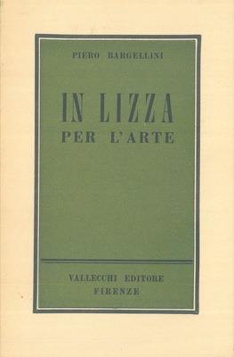In lizza per l'arte - Piero Bargellini - copertina