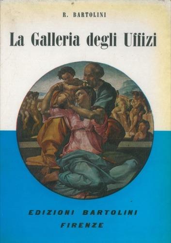 La Galleria degli Uffizi. Con illustrazioni, tavole a colori fuori testo e piantina pratica della Galleria - Roberto Bartolini - copertina