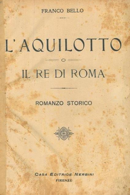 L' aquilotto o il Re di Roma. Romanzo storico - Franco Bello - copertina