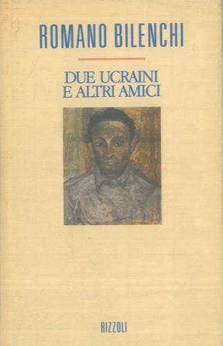 Due Ucraini e altri amici. Con un'appendice a cura di Fabrizio Bagatti - Romano Bilenchi - copertina
