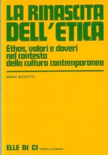 La rinascita dell'etica. Ethos, valori e doveri nel contesto della cultura contemporanea - Mario Bizzotto - copertina