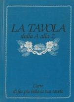 La tavola dalla A alla Z. L'arte di far più bella la tua tavola