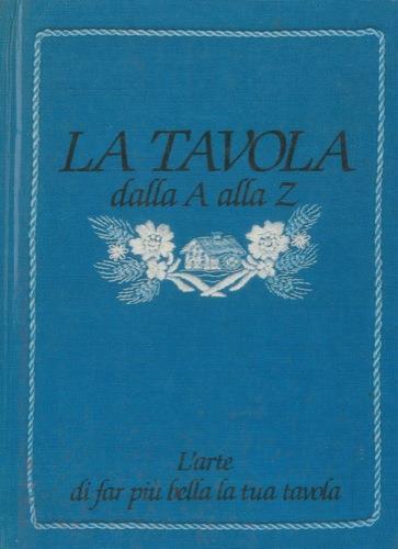 La tavola dalla A alla Z. L'arte di far più bella la tua tavola - Giuliana Bonomo - copertina