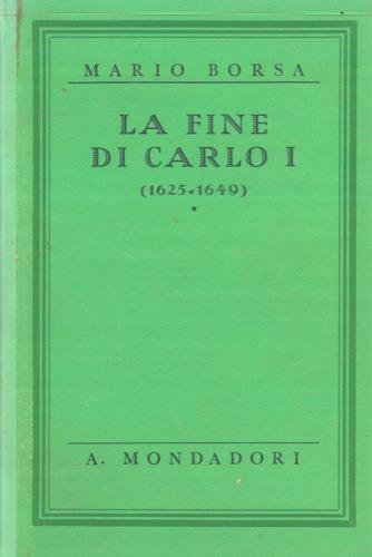 La fine di Carlo I. ( 1625 - 1649 ) - Marco Borsa - copertina