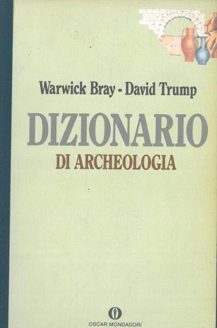 Dizionario di archeologia - Warwick Bray,David H. Trump - copertina