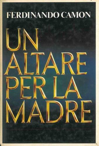 Un altare per la madre - Ferdinando Camon - copertina