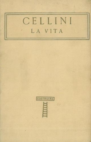 La vita. Con un giudizio di Giuseppe Baretti intorno alla stile di Benvenuto - Benvenuto Cellini - copertina