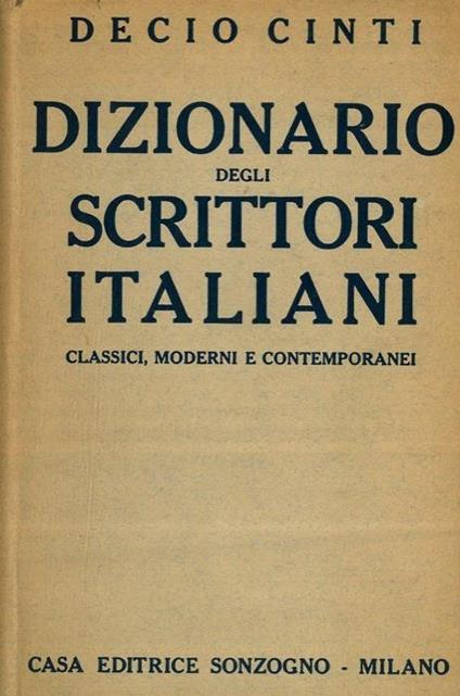 Dizionario degli scrittori italiani classici, moderni e contemporanei - Decio Cinti - copertina
