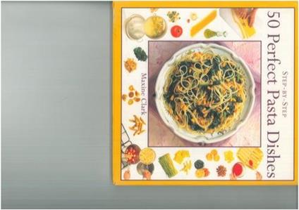 Step-by-step. 50 perfect pasta dishes - Ma Clark - copertina