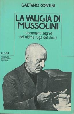 La valigia di Mussolini. I documenti segreti dell'ultima fuga del duce - Gaetano Contini - copertina