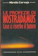 Le profezie di Nostradamus. Cosa ci riserba il futuro