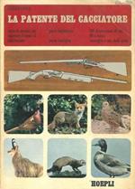 La patente del cacciatore. Parte legislativa. Parte zoologica. Maneggio delle armi
