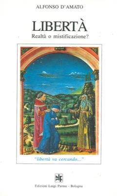 Libertà. Realtà o mistificazione - Alfonso D'Amato - copertina