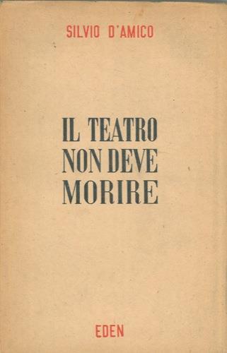 Il teatro non deve morire - Silvio D'Amico - copertina
