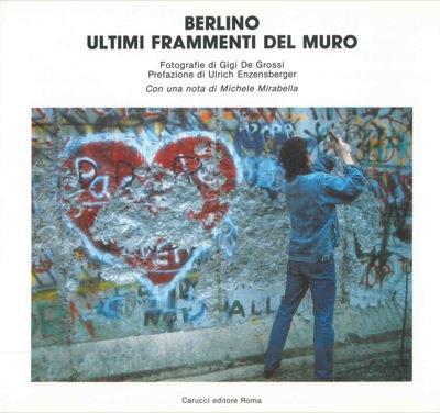 Berlino. Ultimi frammenti del muro - Gigi De Grossi - copertina