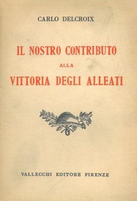 Il nostro contributo alla vittoria degli alleati - Carlo Delcroix - copertina