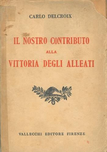 Il nostro contributo alla vittoria degli alleati - Carlo Delcroix - copertina