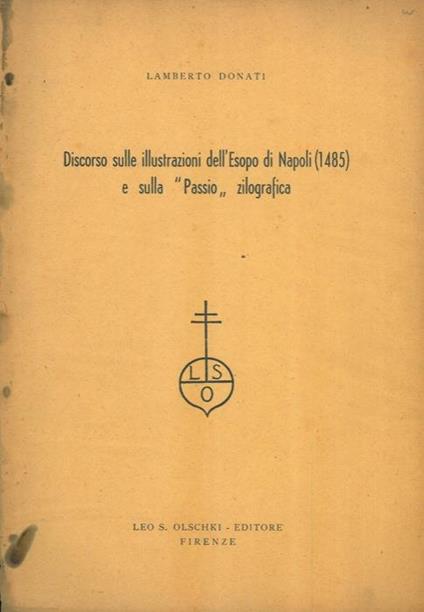 Discorso sulle illustrazioni dell'Esopo di Napoli (1485) e sulla ''Passiò' zilografica - Lamberto Donati - copertina