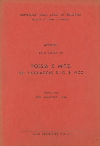 Appunti dalle lezioni su poesia e mito nel linguaggio di G. B. Vico tenute dal prof. Francesco Flora - Francesco Flora - copertina