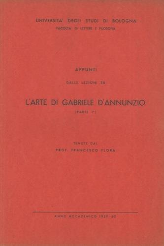 Appunti dalle lezioni su l'arte di Gabriele d'Annunzio tenute dal prof. Francesco Flora. Parte I. Parte II - Francesco Flora - copertina