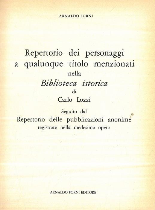 Repertorio dei personaggi a qualunque titolo menzionati nella Biblioteca istorica di C. Lozzi - Arnaldo Forni - copertina