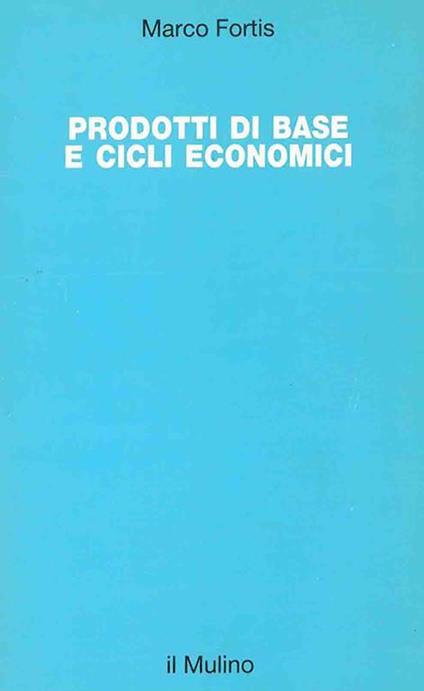 Prodotti di base e cicli economici - Marco Fortis - copertina