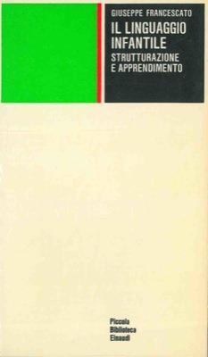 Il linguaggio infantile. Strutturazione e apprendimento - Giuseppe Francescato - copertina