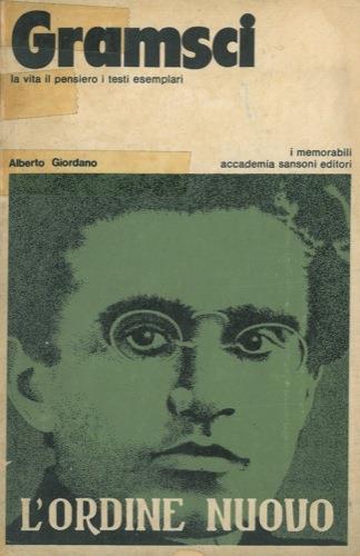 Gramsci. La vita il pensiero i testi esemplari - Alberto Giordano - copertina