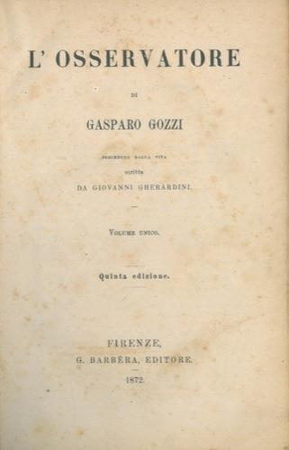 L' osservatore. Preceduto dalla vita scritta da Giovanni Gherardini. Volume unico. Quinta edizione - Gasparo Gozzi - copertina