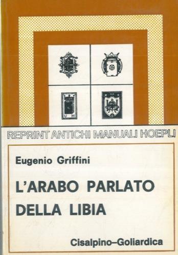L' arabo parlato della Libia (rist. anast. 1913) - Eugenio Griffini - copertina